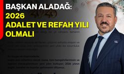Başkan Aladağ: 2026 Adalet ve Refah Yılı Olmalı