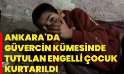 Ankara'da güvercin kümesinde tutulan engelli çocuk kurtarıldı