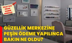 Güzellik merkezine peşin ödeme yapılınca bakın ne oldu?