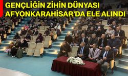 Gençliğin Zihin Dünyası Afyonkarahisar’da Ele Alındı