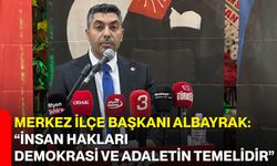 Merkez İlçe Başkanı Albayrak: “İnsan Hakları Demokrasi ve Adaletin Temelidir”