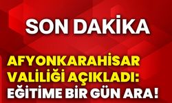 Afyonkarahisar Valiliği açıkladı: Eğitime bir gün ara!