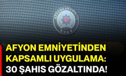 Afyon Emniyetinden kapsamlı uygulama: 30 şahıs gözaltında!