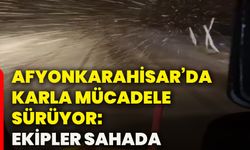 Afyonkarahisar’da karla mücadele sürüyor: Ekipler sahada