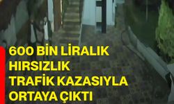 600 bin liralık hırsızlık trafik kazasıyla ortaya çıktı