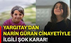 Yargıtay’dan Narin Güran cinayetiyle ilgili şok karar!