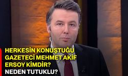 Herkesin konuştuğu gazeteci Mehmet Akif Ersoy kimdir? Neden tutuklu?