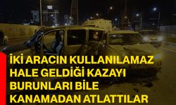 İki aracın kullanılamaz hale geldiği kazayı burunları bile kanamadan atlattılar
