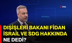Dışişleri Bakanı Fidan, İsrail ve SDG hakkında ne dedi?