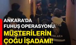 Ankara’da fuhuş operasyonu: Müşterilerin çoğu işadamı!