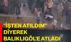 "İşten atıldım" diyerek Balıklıgöl'e atladı