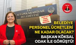 Belediye personel ücretleri ne kadar olacak? Başkan Köksal ODAK ile görüştü!