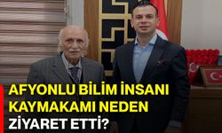 Afyonlu bilim insanı kaymakamı neden ziyaret etti?
