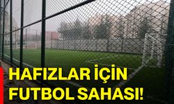 Hafızlar için futbol sahası!
