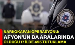Narkokapan Operasyonu: Afyon’un da Aralarında Olduğu 17 İlde 455 Tutuklama