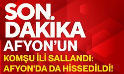 Afyon’un Komşu İli Sallandı: Afyon’da Da Hissedildi