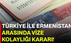 Türkiye ile Ermenistan arasında vize kolaylığı kararı!