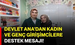 Devlet Ana’dan kadın ve genç girişimcilere destek mesajı!