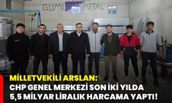 Milletvekili Arslan: CHP Genel Merkezi son iki yılda 5,5 milyar liralık harcama yaptı!