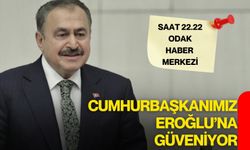 Cumhurbaşkanımız Eroğlu’na güveniyor