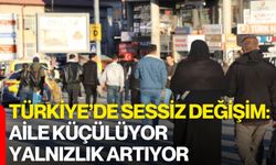 Türkiye’de Sessiz Değişim: Aile Küçülüyor, Yalnızlık Artıyor