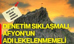 Denetim sıklaşmalı, Afyon’un adı lekelenmemeli