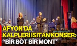 Afyon’da Kalpleri Isıtan Konser: “Bir Bot Bir Mont”