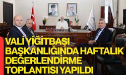 Vali Yiğitbaşı Başkanlığında Haftalık Değerlendirme Toplantısı Yapıldı