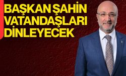 Başkan Şahin Vatandaşları Dinleyecek