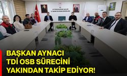 Başkan Aynacı, TDİ OSB sürecini yakından takip ediyor!
