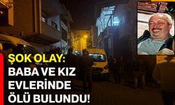 Şok olay: Baba ve kız evlerinde ölü bulundu!