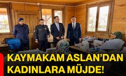 Kaymakam Aslan’dan kadınlara müjde!