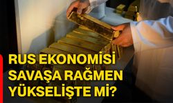 Rus ekonomisi savaşa rağmen yükselişte mi?