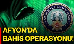 Afyon’da bahis operasyonu!
