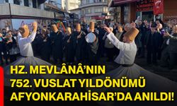 Hz. Mevlânâ’nın 752. Vuslat Yıldönümü Afyonkarahisar’da anıldı!