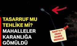 Tasarruf mu, tehlike mi? Mahalleler karanlığa gömüldü