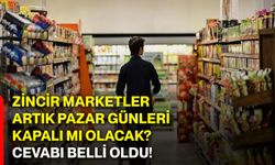 Zincir marketler artık pazar günleri kapalı mı olacak? Cevabı belli oldu!