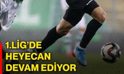 1.Lig’de heyecan devam ediyor