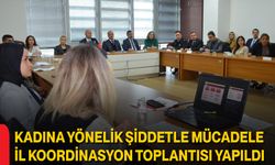Kadına Yönelik Şiddetle Mücadele İl Koordinasyon Toplantısı Yapıldı