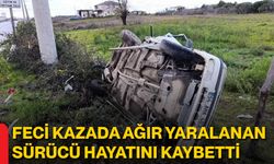 Feci Kazada Ağır Yaralanan Sürücü Hayatını Kaybetti