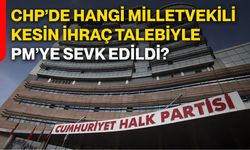 CHP’de hangi milletvekili kesin ihraç talebiyle PM’ye sevk edildi?