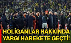 Holiganlar hakkında yargı harekete geçti!