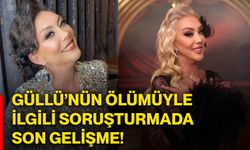 Güllü’nün ölümüyle ilgili soruşturmada son gelişme!