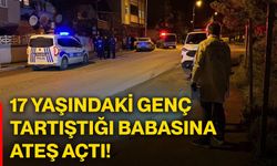 17 yaşındaki genç tartıştığı babasına ateş açtı!