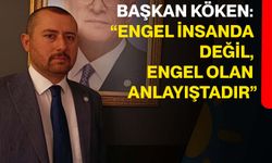 Başkan Köken: “Engel İnsanda Değil, Engel Olan Anlayıştadır”