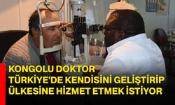 Kongolu Doktor Türkiye'de kendisini geliştirip ülkesine hizmet etmek istiyor