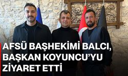 AFSÜ Başhekimi Balcı, Başkan Koyuncu’yu ziyaret etti