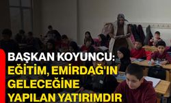 Başkan Koyuncu: Eğitim, Emirdağ'ın geleceğine yapılan yatırımdır