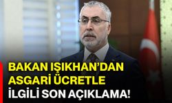 Bakan Işıkhan’dan asgari ücretle ilgili son açıklama!