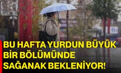 Bu Hafta Yurdun Büyük Bir Bölümünde Sağanak Bekleniyor!